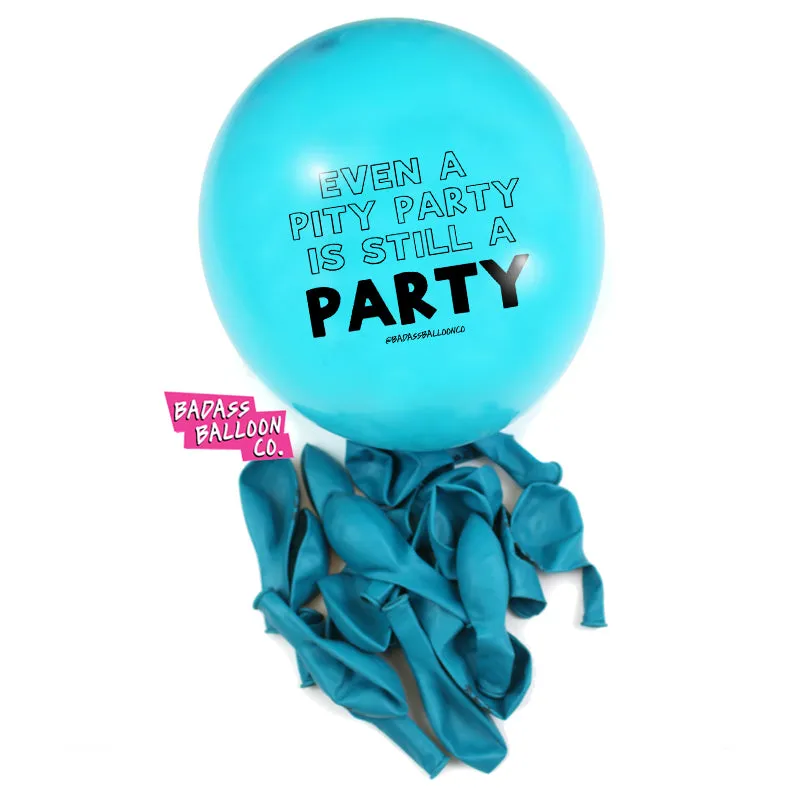 Even a Pity Party is Still a Party Birthday Party Balloons. Badass Balloons